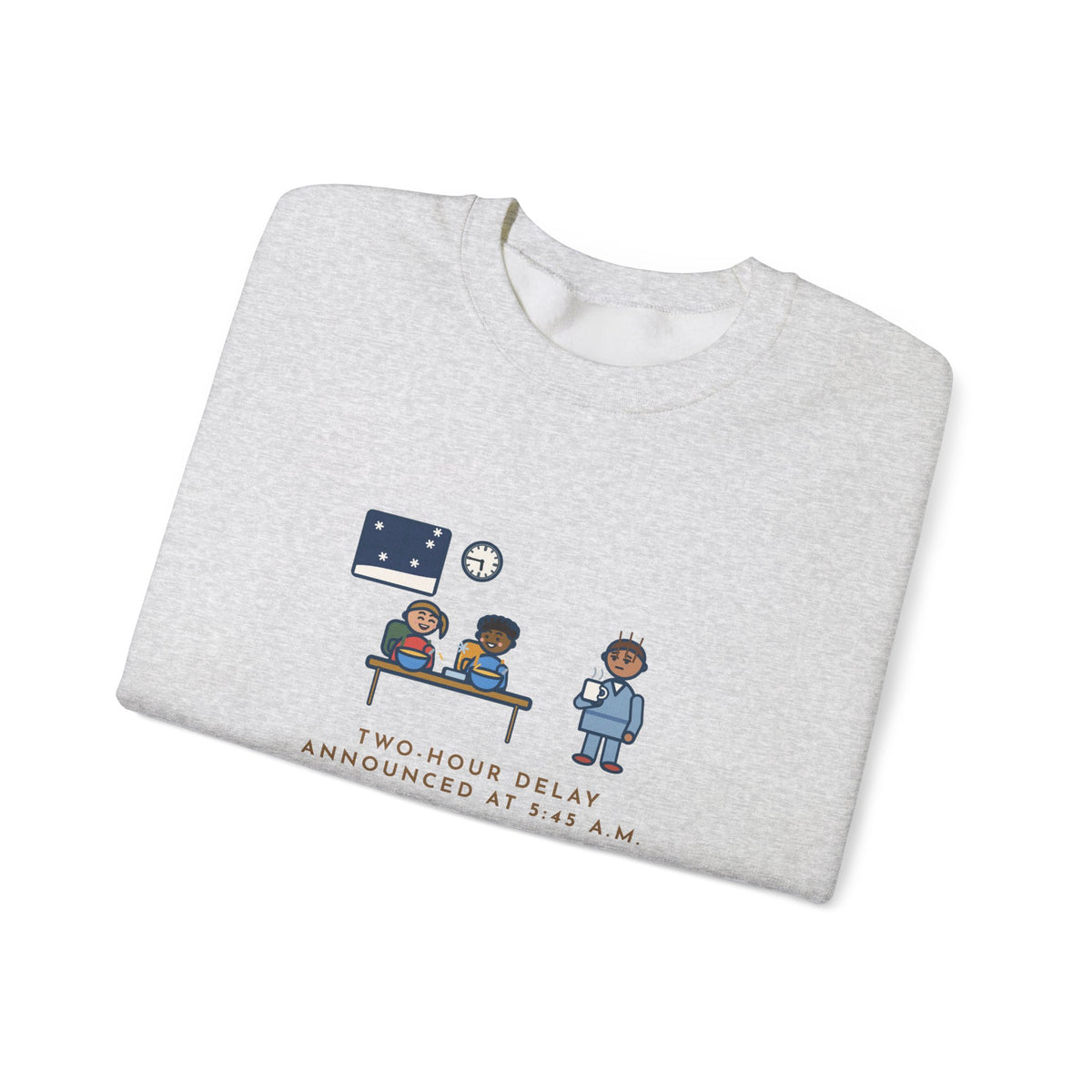 Two-Hour Delay Sweatshirt, Announced at 5:45 a.m., Both Kids Already Dressed and Eating Cereal, Funny Dawn Kitchen Crewneck