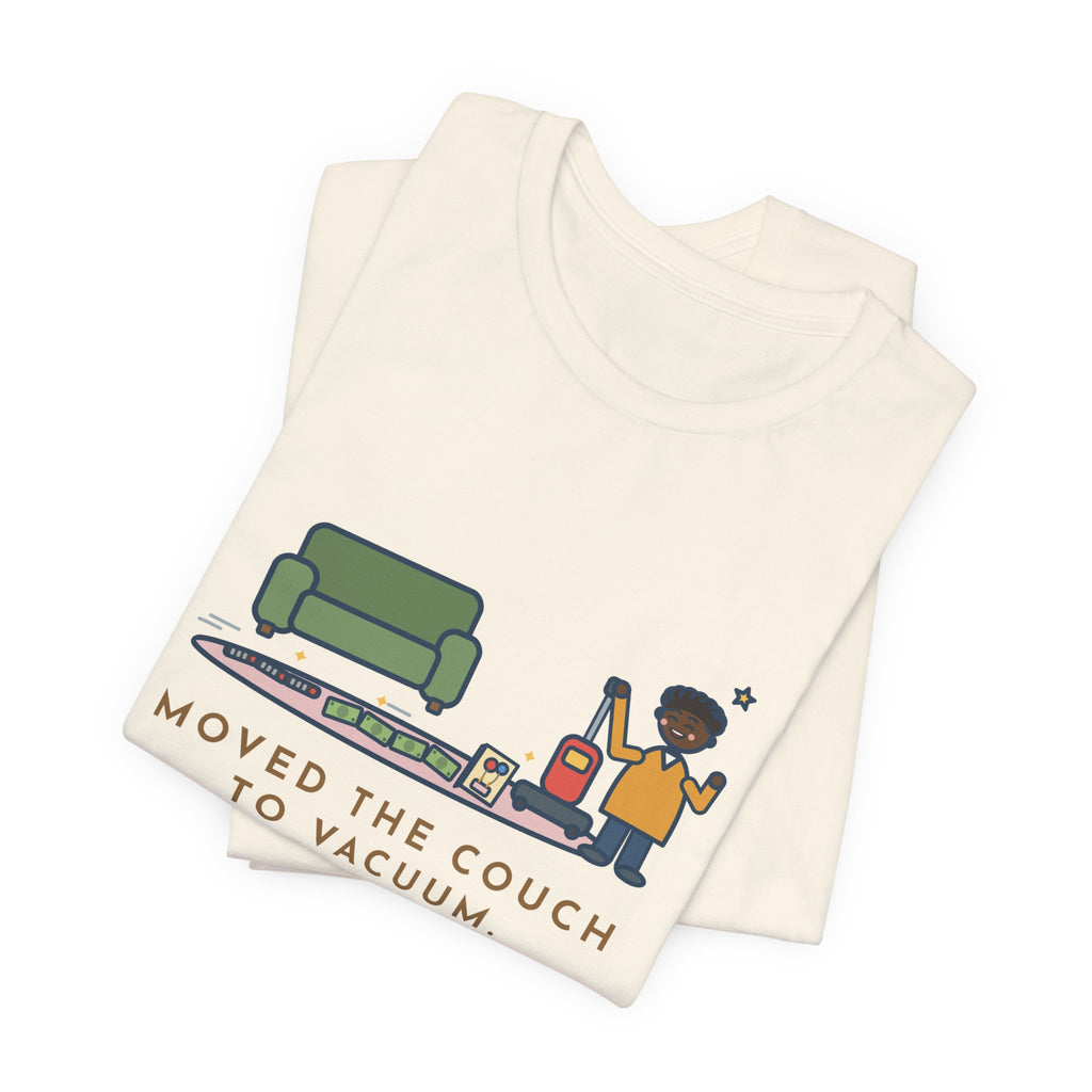 Funny Cleaning Day T-Shirt, Moved the Couch to Vacuum, Found Three Remotes and Last Year's Birthday Card, Under the Couch Tee