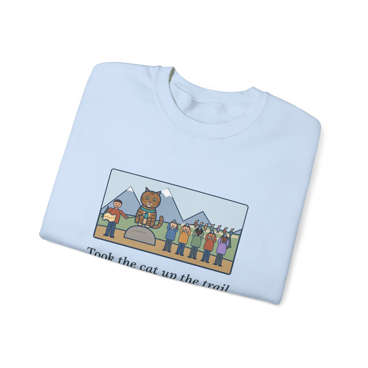 Adventure Cat Sweatshirt, Took Her Up the Trail in Her Harness, Twelve Hikers Stopped for a Photo, Funny Trail Day Crewneck