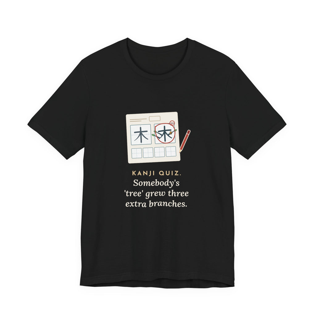 Japanese Language Teacher T-Shirt - Kanji Quiz, Somebody's Tree Grew Three Extra Branches Tee