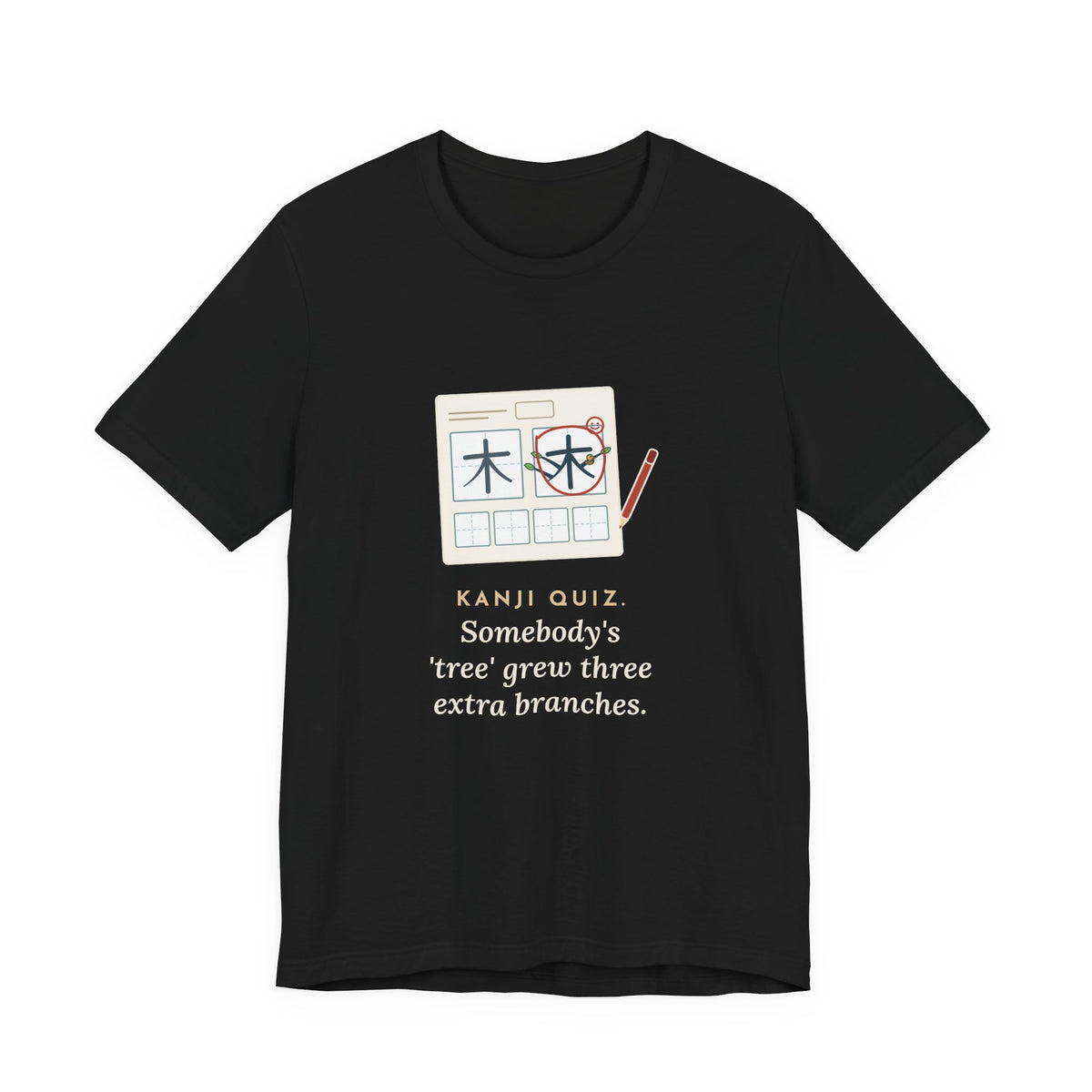Japanese Language Teacher T-Shirt - Kanji Quiz, Somebody's Tree Grew Three Extra Branches Tee