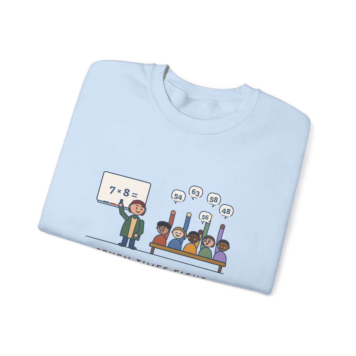 4th Grade Teacher Crewneck Sweatshirt - Seven Times Eight, Thirty Hands Up, Thirty Answers