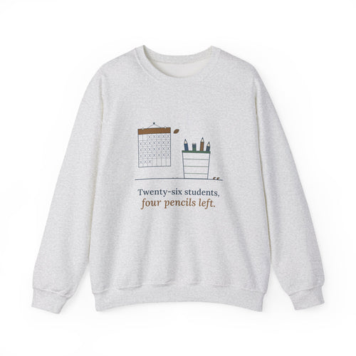 3rd Grade Teacher Crewneck Sweatshirt - Twenty-Six Students, Four Pencils Left