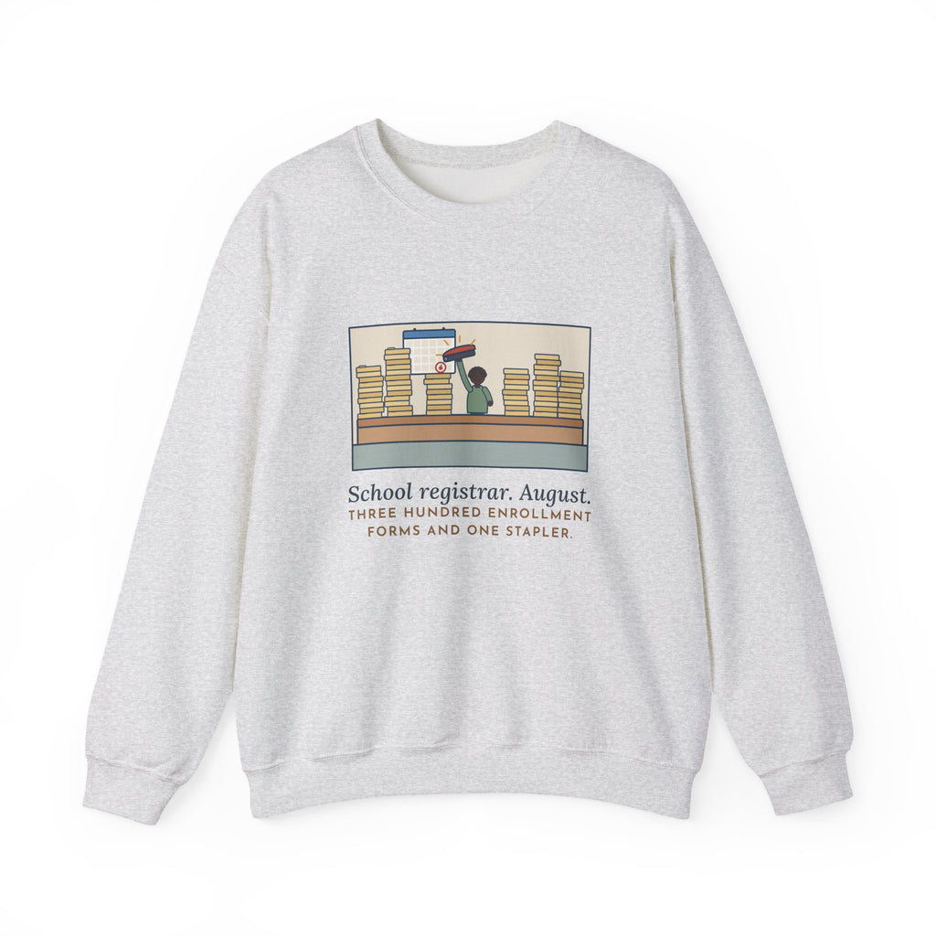School Registrar Sweatshirt, August, Three Hundred Enrollment Forms and One Stapler, Funny Front Office Crewneck