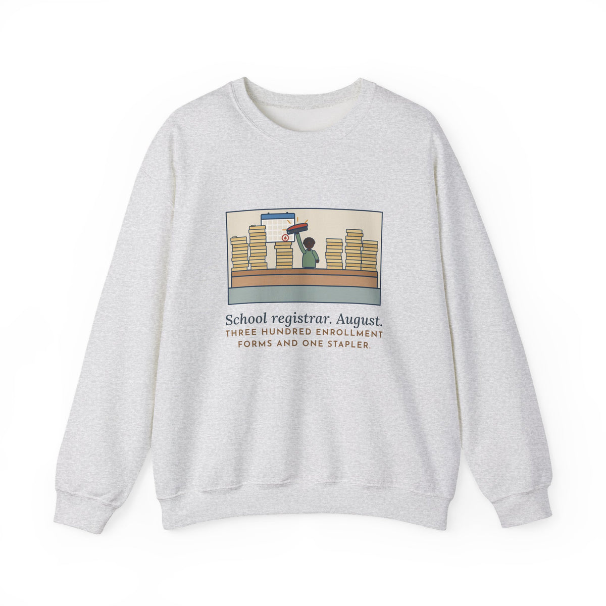 School Registrar Sweatshirt, August, Three Hundred Enrollment Forms and One Stapler, Funny Front Office Crewneck