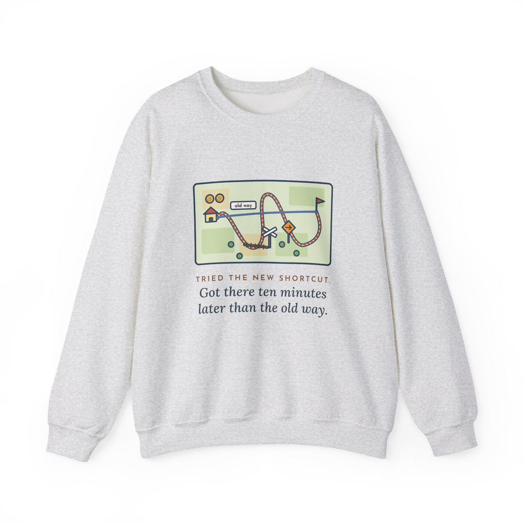 Shortcut Sweatshirt, Tried the New One, Got There Ten Minutes Later Than the Old Way, Funny Hand-Drawn Route Crewneck