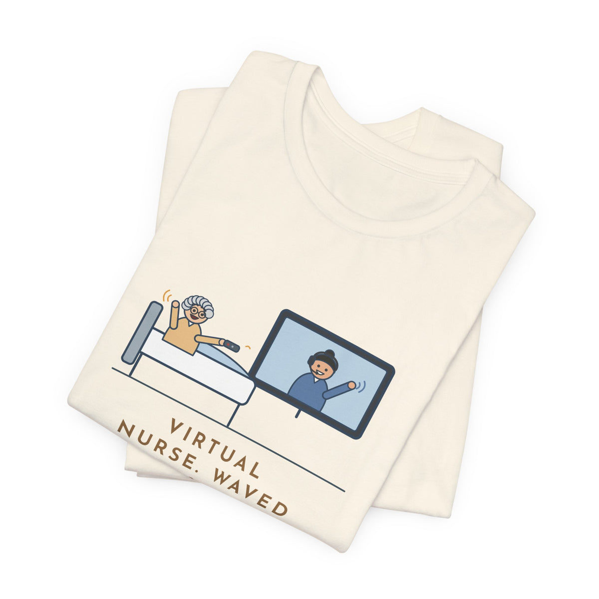 Virtual Nurse T-Shirt - Waved Hello From the Room TV, the Patient Waved Back at the Remote
