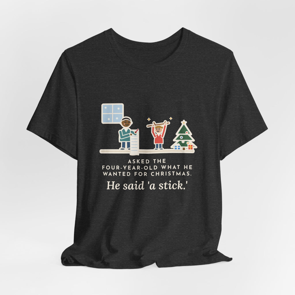 Funny Christmas Wish T-Shirt, Asked the Four-Year-Old What He Wanted, He Said a Stick, Living Room Wish Tee