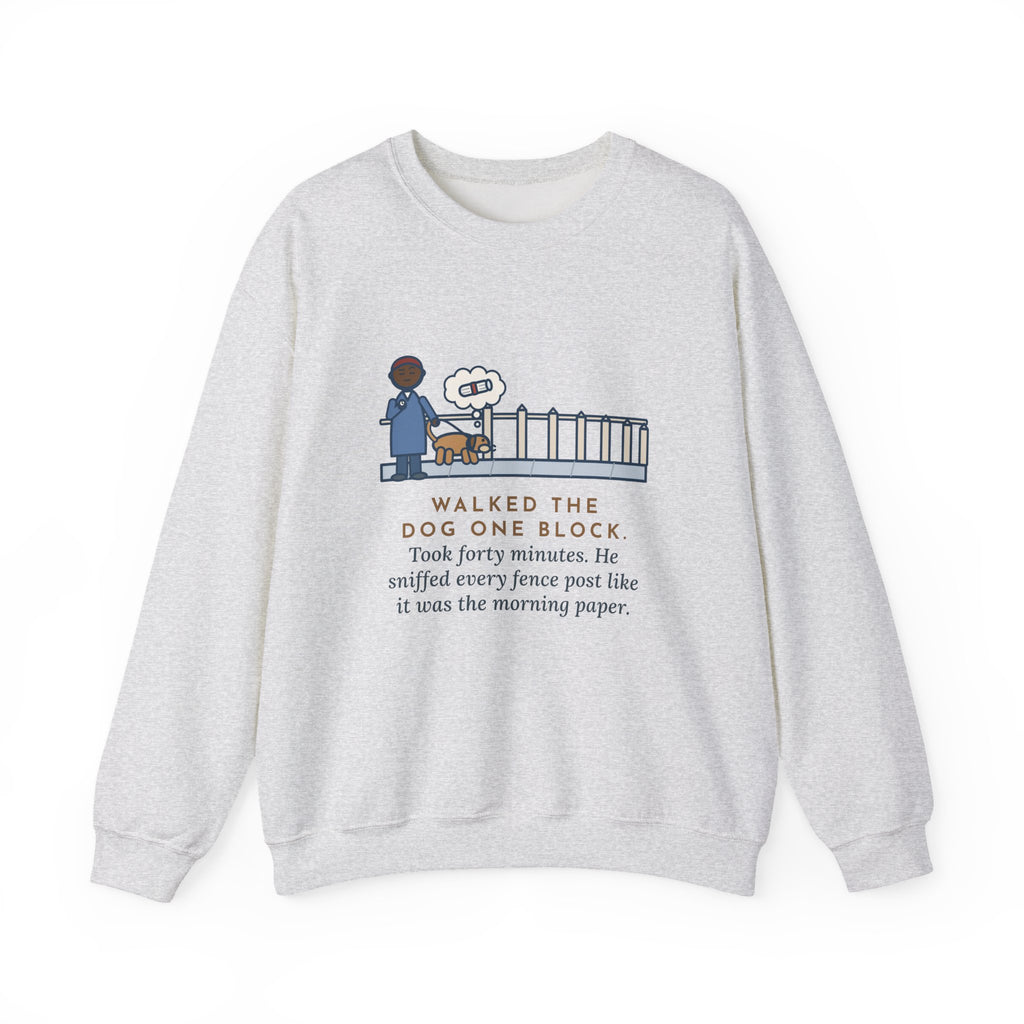 Dog Walker Sweatshirt, Walked the Dog One Block, Took Forty Minutes, Funny Fence Post Sniff Crewneck