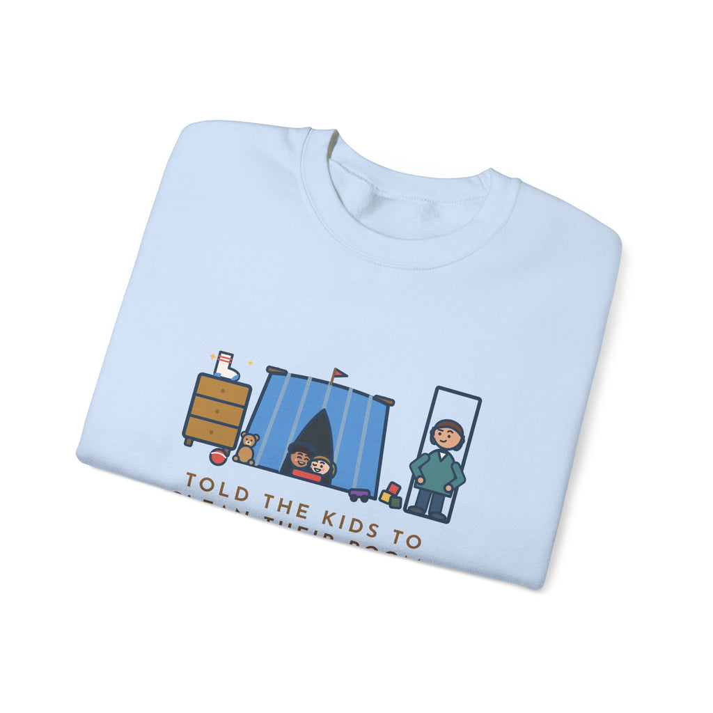Parent Sweatshirt, Told the Kids to Clean Their Room, Found One Folded Sock and a Brand-New Fort, Funny Bedroom Fort Crewneck