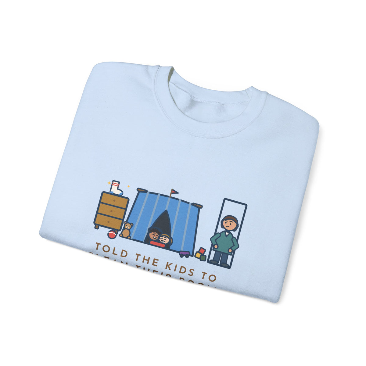 Parent Sweatshirt, Told the Kids to Clean Their Room, Found One Folded Sock and a Brand-New Fort, Funny Bedroom Fort Crewneck