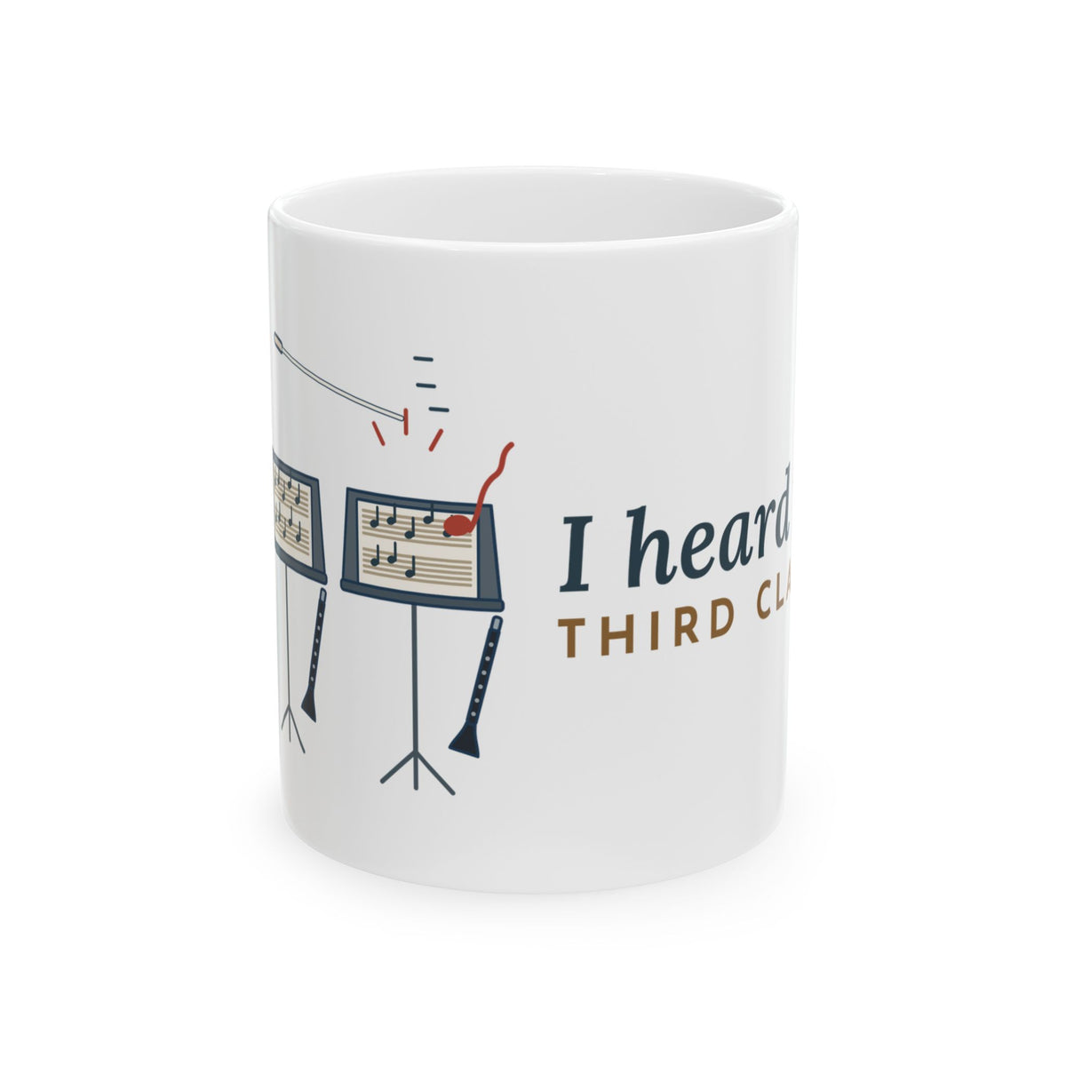 Band Director Coffee Mug - I Heard That, Third Clarinet. Music Teacher Gift Mug