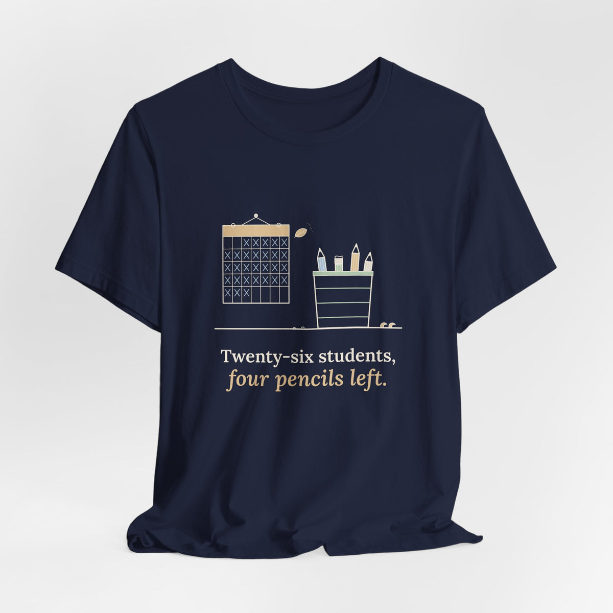 3rd Grade Teacher T-Shirt - Twenty-Six Students, Four Pencils Left Funny Teacher Tee