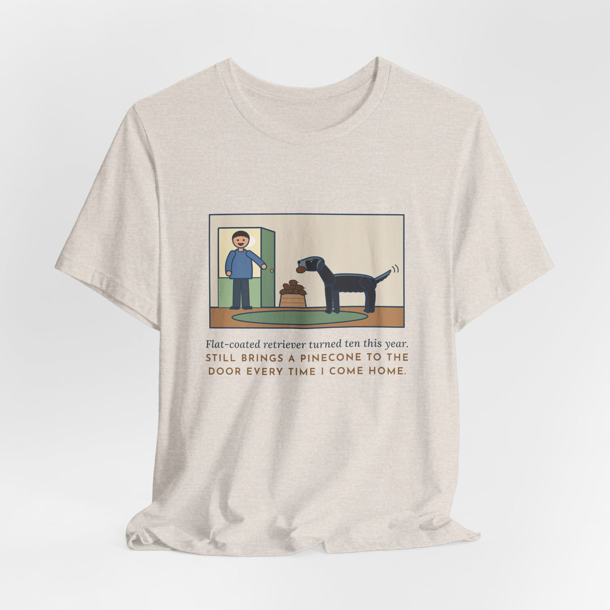 Funny Flat-Coated Retriever T-Shirt, Turned Ten This Year, Still Brings a Pinecone to the Door Every Time, Homecoming Tee