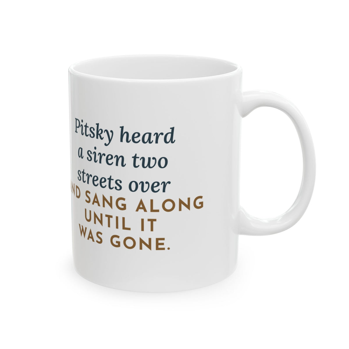 Pitsky Mug, Heard a Siren Two Streets Over and Sang Along Until It Was Gone, Funny Coffee Mug 11oz