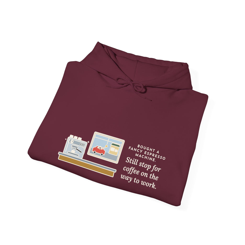 Funny Coffee Hoodie, Bought an Espresso Machine, Still Stop for Coffee on the Way to Work