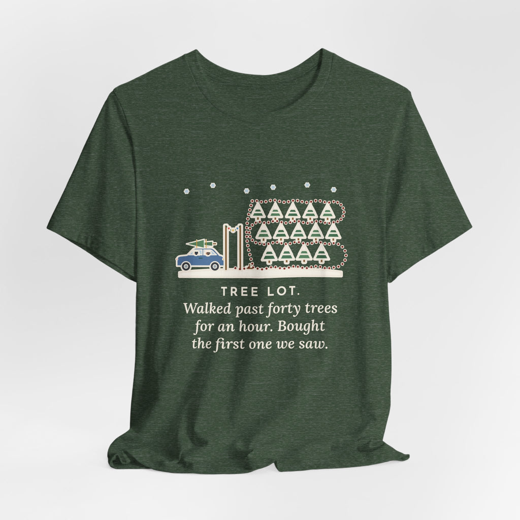 Funny Christmas Tree T-Shirt, Walked Past Forty Trees for an Hour, Bought the First One We Saw, Tree Lot Loop Tee