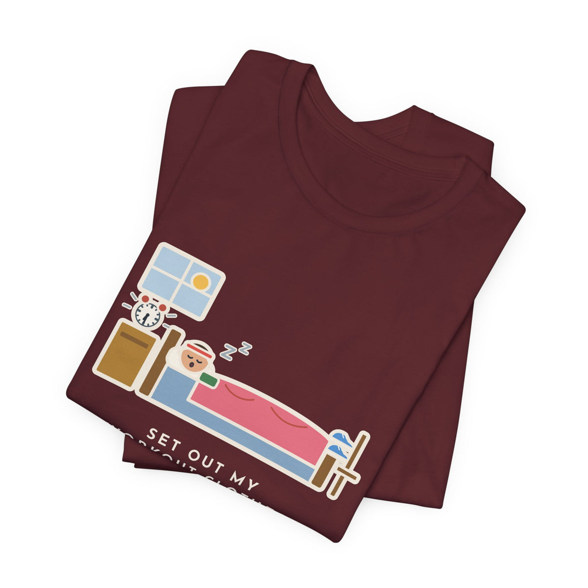 Funny Workout T-Shirt, Set Out My Clothes the Night Before, Slept in Them, Morning Bedroom Tee