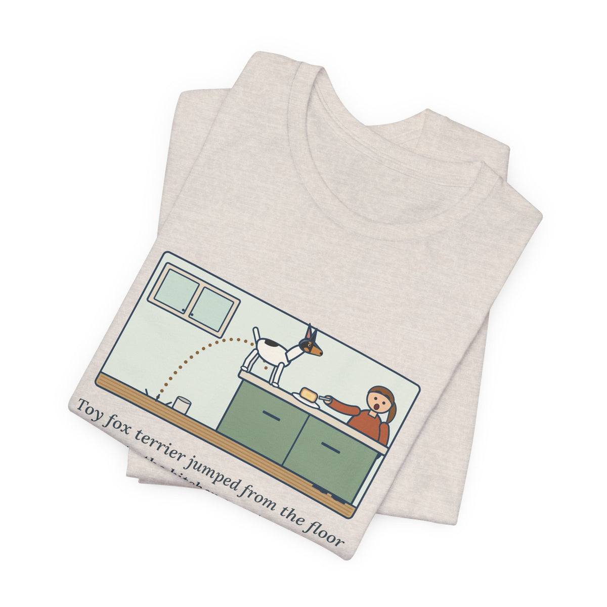 Funny Toy Fox Terrier T-Shirt, Floor to Kitchen Counter, Four Feet, No Running Start, Kitchen Leap Tee