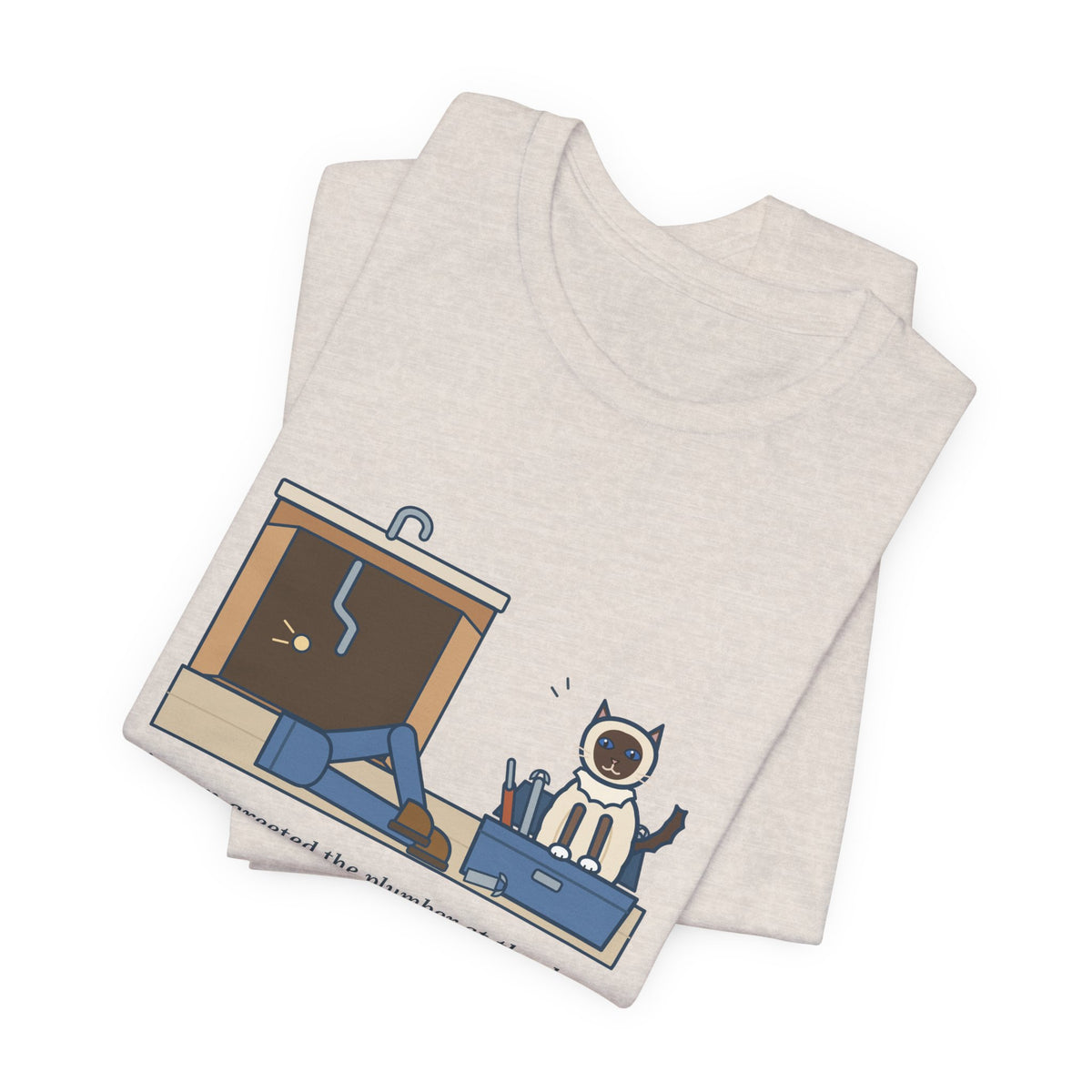 Birman Cat T-Shirt - Greeted the Plumber, Watched the Whole Repair From the Toolbox
