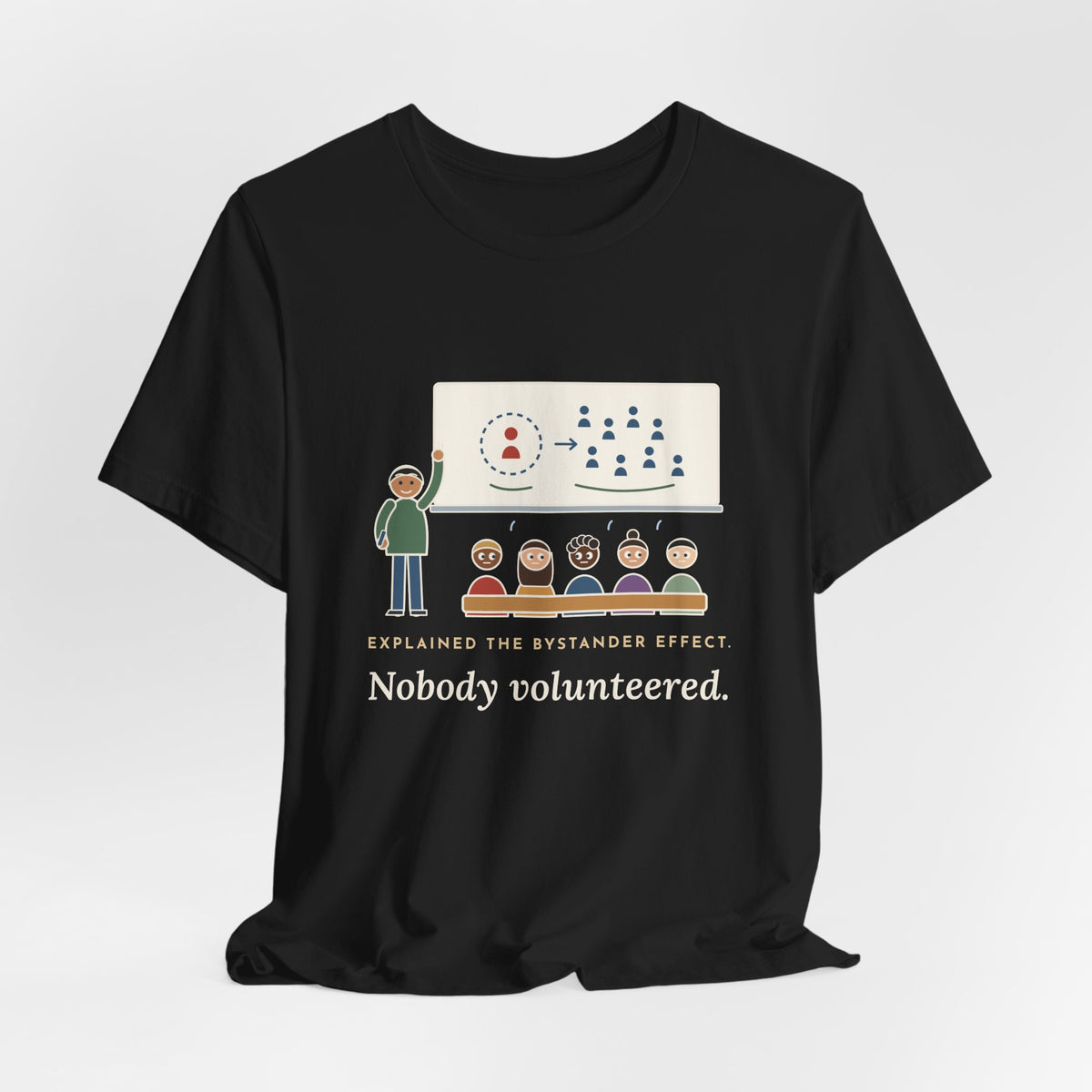 High School Psychology Teacher T-Shirt - Explained the Bystander Effect, Nobody Volunteered