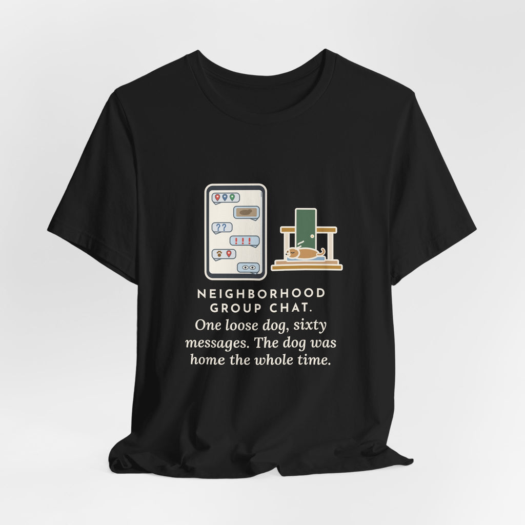 Funny Neighborhood T-Shirt, One Loose Dog, Sixty Messages, He Was Home the Whole Time, Porch Nap Tee