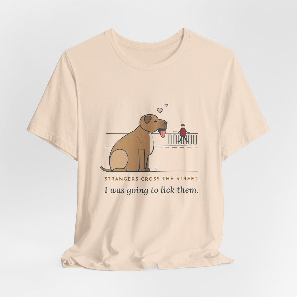 Cane Corso T-Shirt - Strangers Cross the Street. I Was Going to Lick Them.
