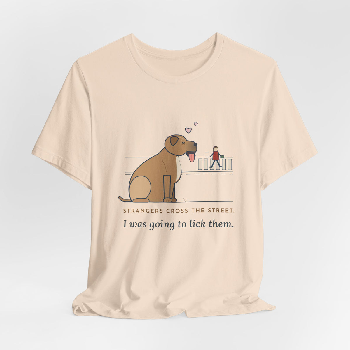 Cane Corso T-Shirt - Strangers Cross the Street. I Was Going to Lick Them.