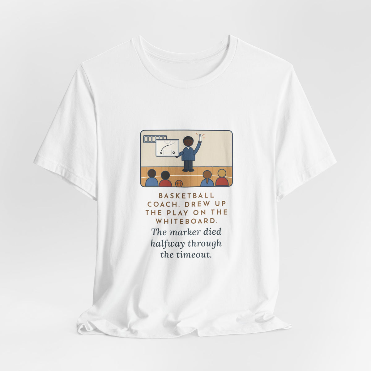 Funny Basketball Coach T-Shirt, Drew Up the Play, The Marker Died Halfway Through the Timeout, Timeout Huddle Tee