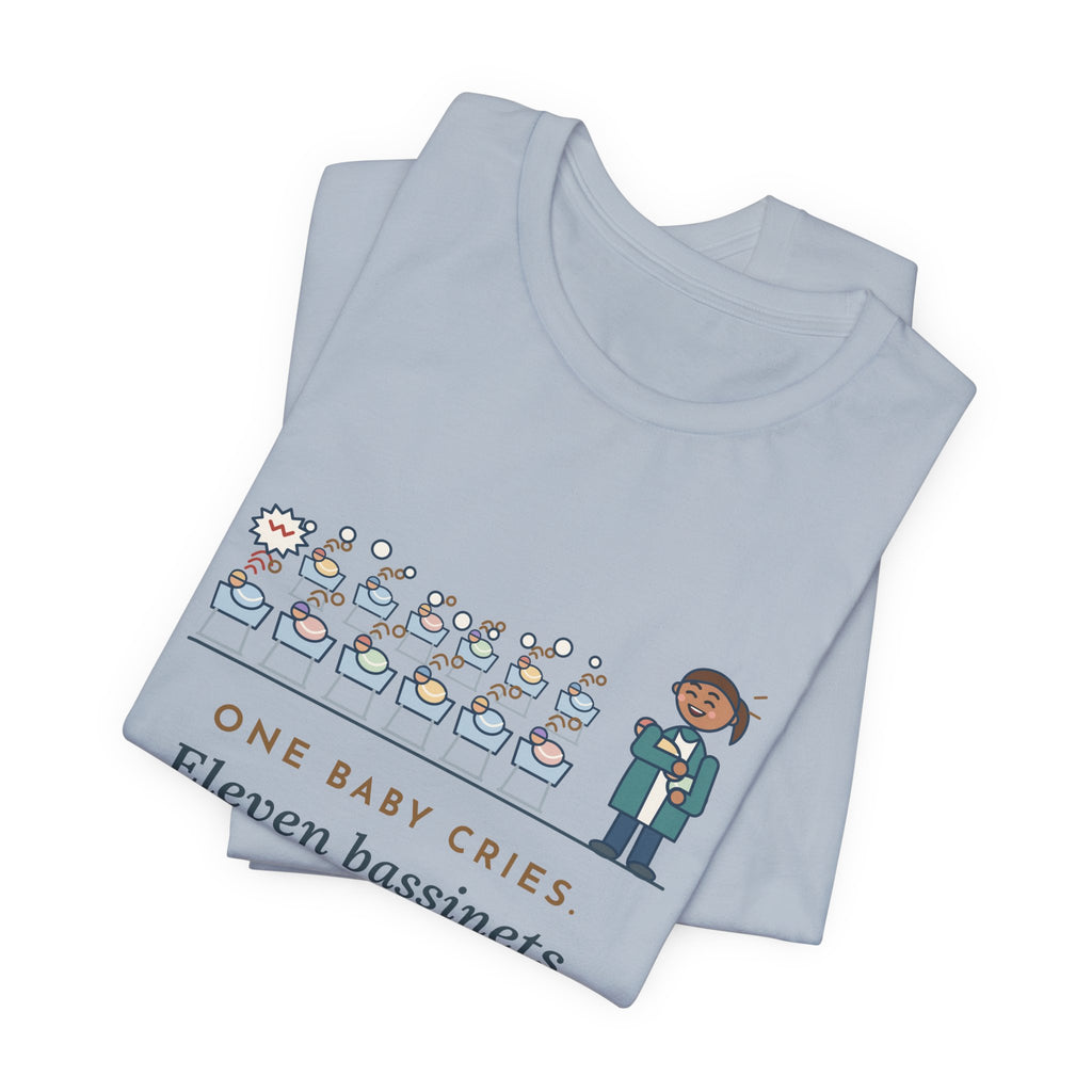 Newborn Nursery Nurse T-Shirt - One Baby Cries, Eleven Bassinets Join In