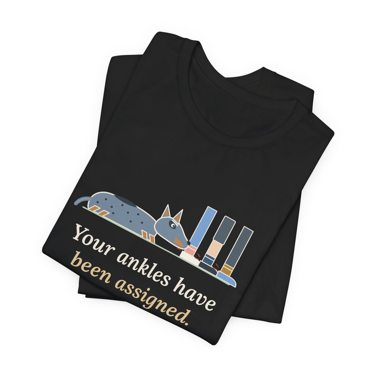 Australian Cattle Dog T-Shirt - Your Ankles Have Been Assigned Funny Blue Heeler Tee