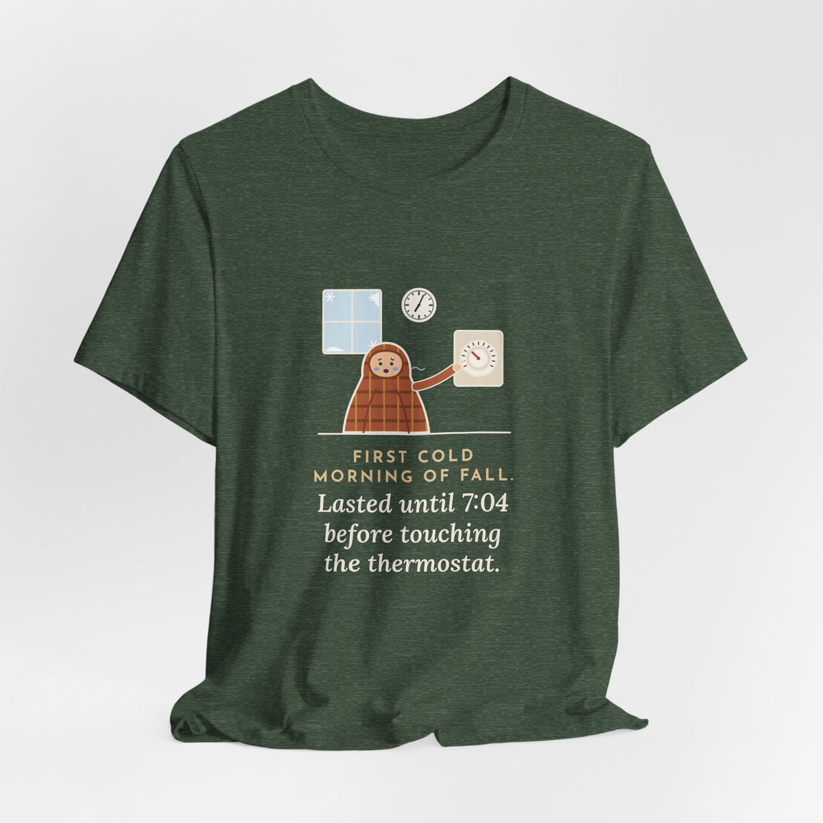 Funny First Cold Morning of Fall T-Shirt - Lasted Until 7:04 Before Touching the Thermostat