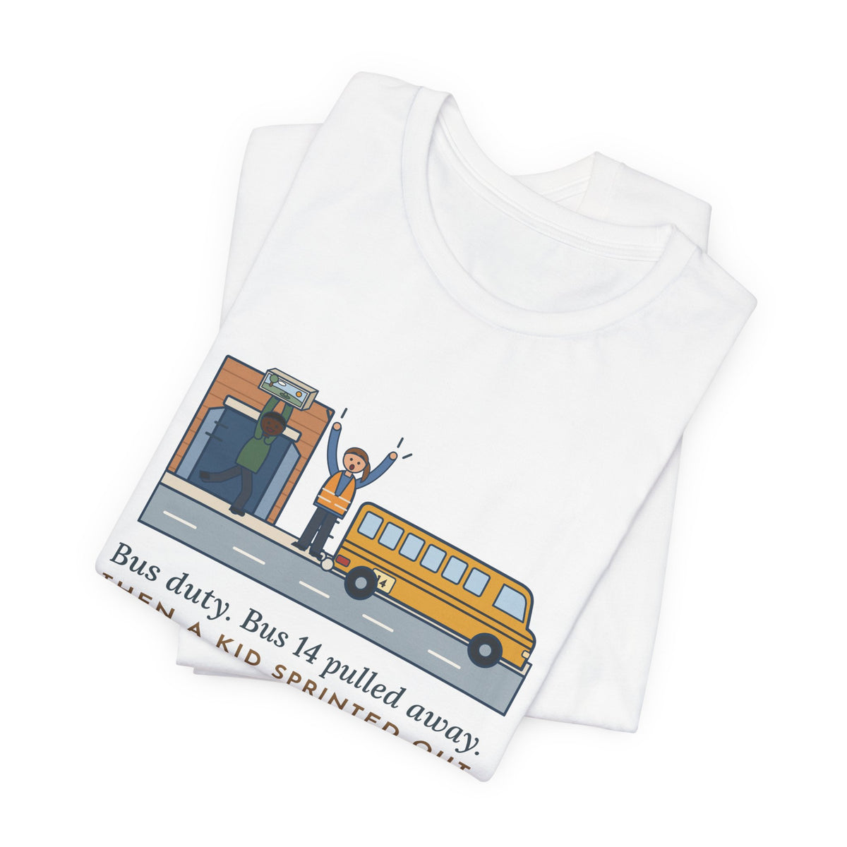 Bus Duty Teacher T-Shirt - Bus 14 Pulled Away, Then a Kid Sprinted Out With a Diorama