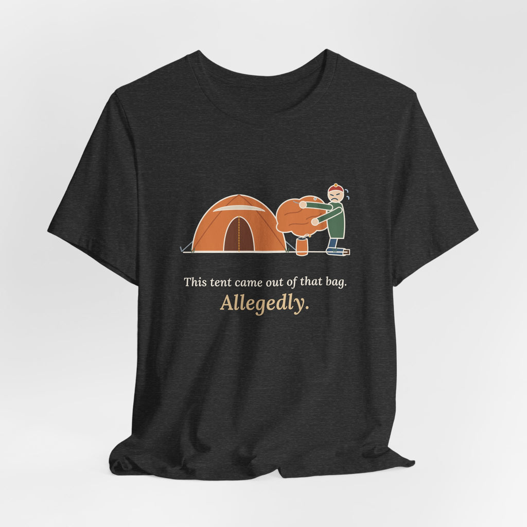 Tent Camping T-Shirt - This Tent Came Out of That Bag. Allegedly. Funny Camping Tee