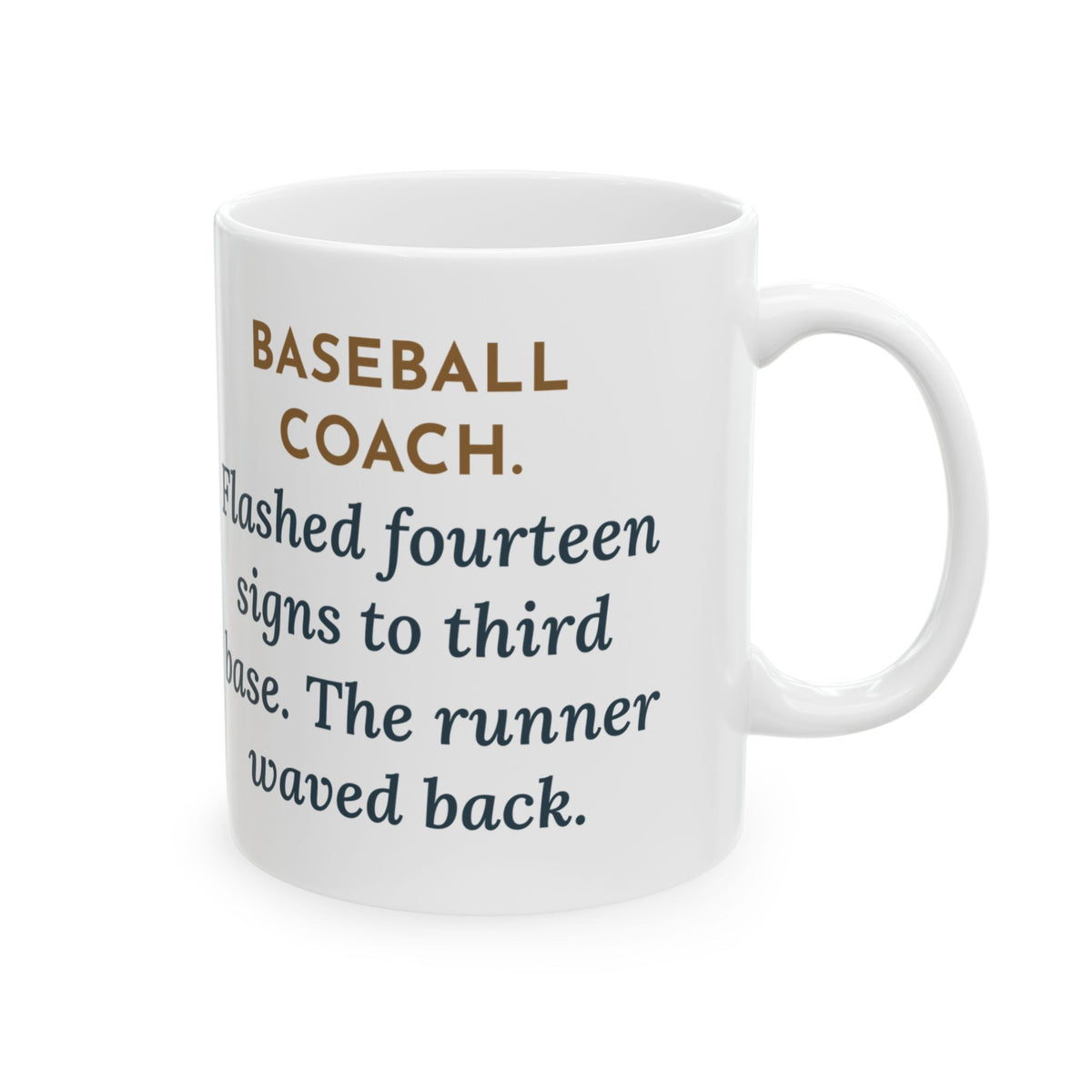 Baseball Coach Mug, Flashed Fourteen Signs to Third Base, The Runner Waved Back, Funny Coffee Mug 11oz