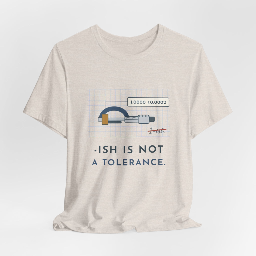 Machinist T-Shirt - "-ish Is Not a Tolerance" Funny Micrometer Machine Shop Tee