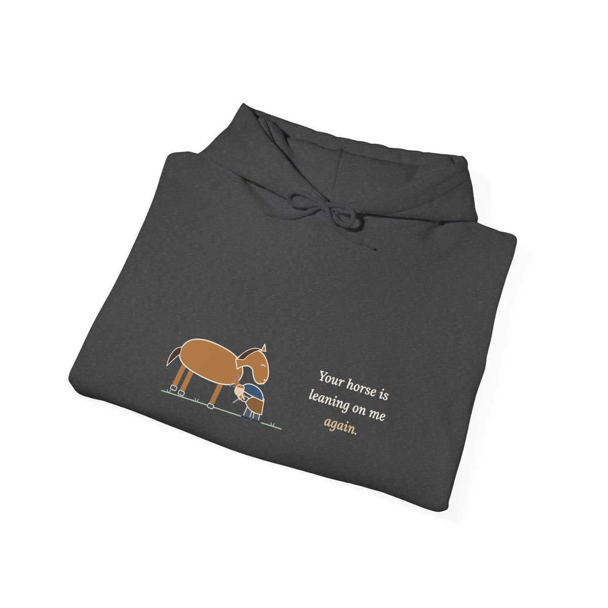 Farrier Hoodie - Your Horse Is Leaning on Me Again. Funny Horseshoeing Hooded Sweatshirt