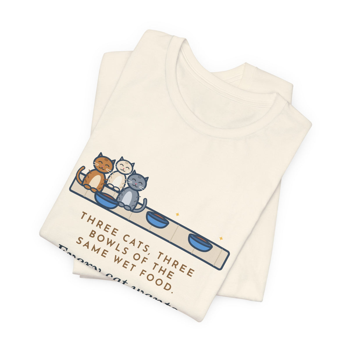 Funny Three Cats T-Shirt, Three Bowls of the Same Food, Every Cat Wants the One on the Left, Kitchen Floor Tee