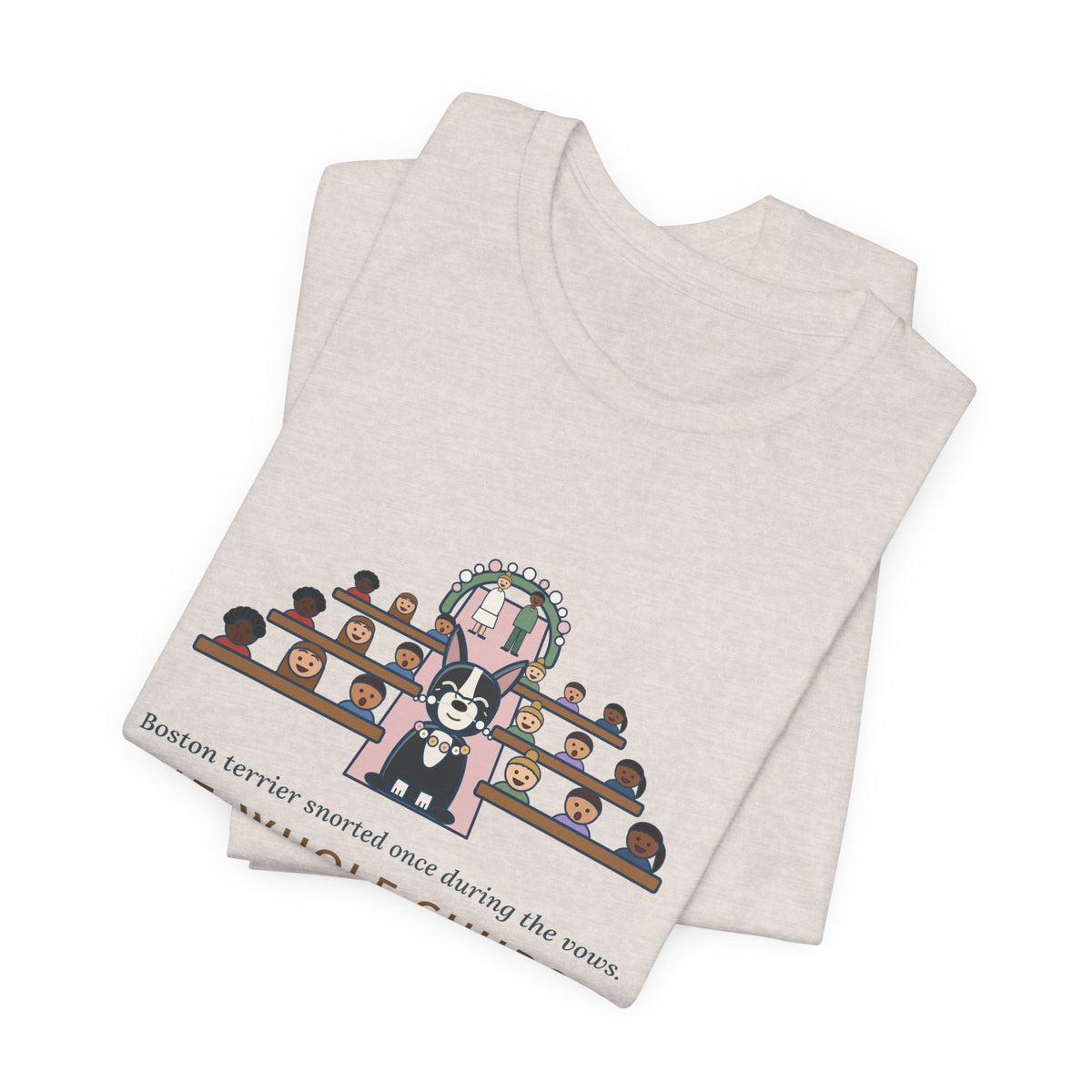 Boston Terrier T-Shirt - Snorted Once During the Vows Funny Wedding Ring Bearer Dog