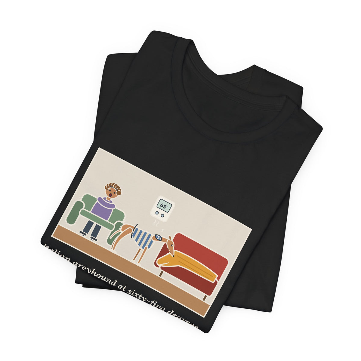 Funny Italian Greyhound T-Shirt, At Sixty-Five Degrees, Wore a Sweater and Asked for the Blanket, Sweater Weather Tee