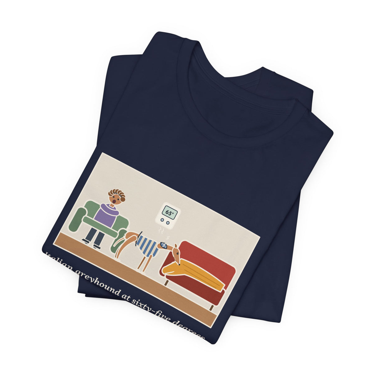 Funny Italian Greyhound T-Shirt, At Sixty-Five Degrees, Wore a Sweater and Asked for the Blanket, Sweater Weather Tee