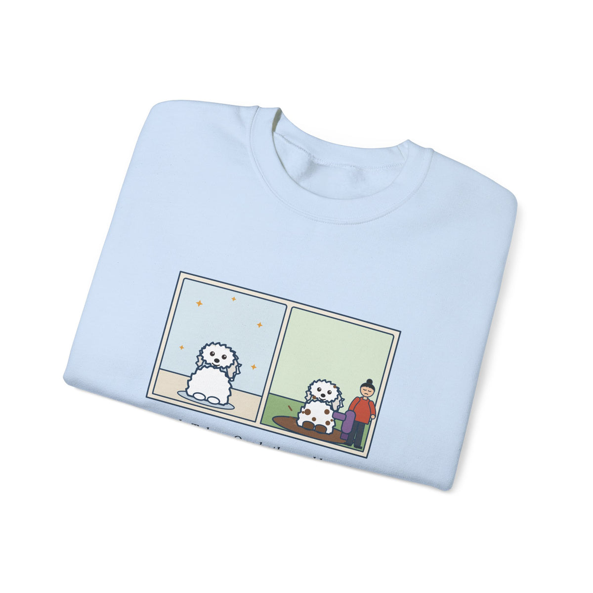Coton de Tulear Sweatshirt, One Bath, One Blow-Dry, Then She Found the Mud, Funny Bath to Mud Crewneck
