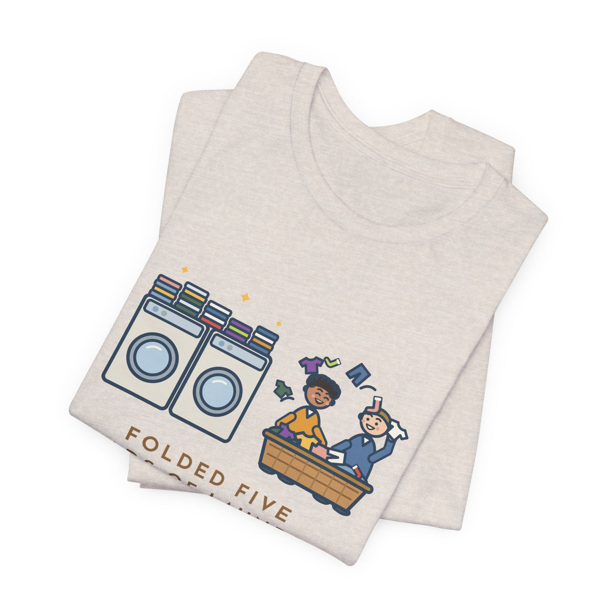 Funny Laundry T-Shirt, Folded Five Loads, The Kids Dressed Out of the Basket All Week, Laundry Room Tee