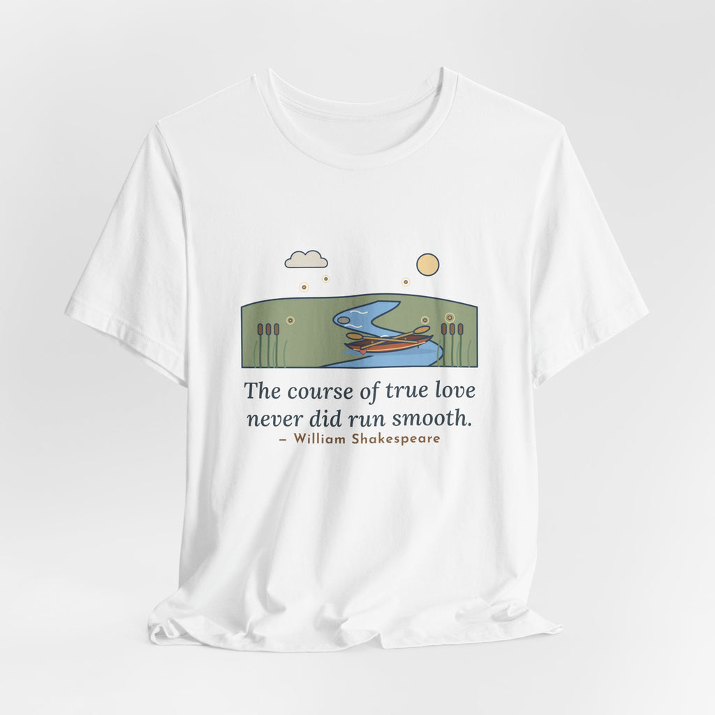 Shakespeare Quote T-Shirt, The Course of True Love Never Did Run Smooth, Love Canoe on the River Bend Tee