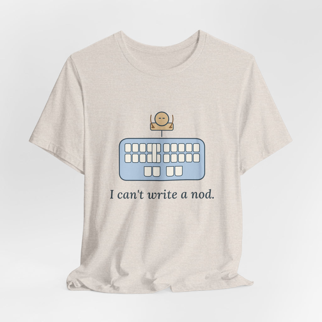 Court Reporter T-Shirt - I Can't Write a Nod Stenographer Humor Tee