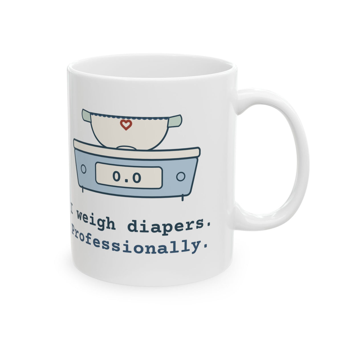 NICU Nurse Coffee Mug - I Weigh Diapers. Professionally. Funny Neonatal Nurse Gift