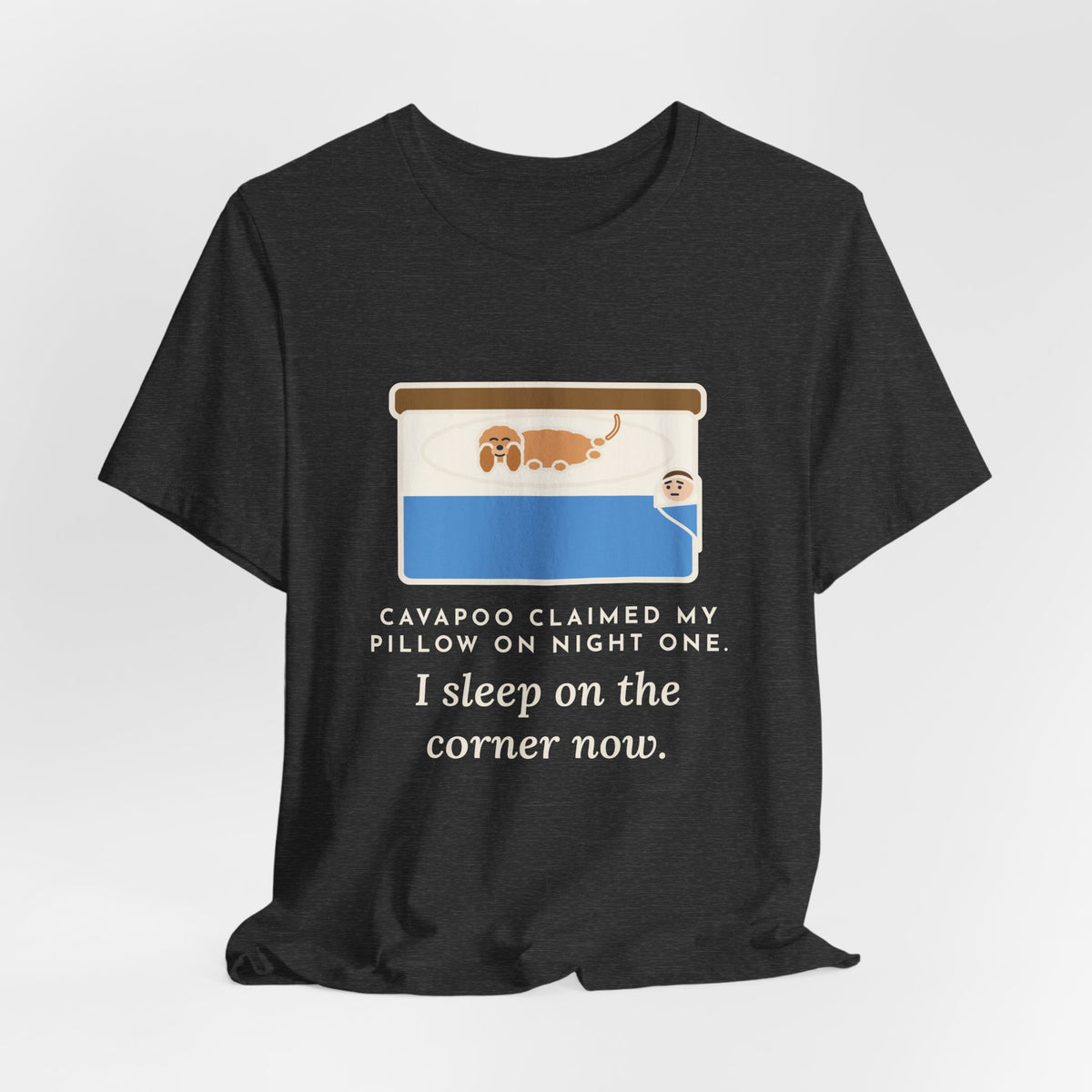 Funny Cavapoo T-Shirt, Claimed My Pillow on Night One, I Sleep on the Corner Now, Big Bed Tee
