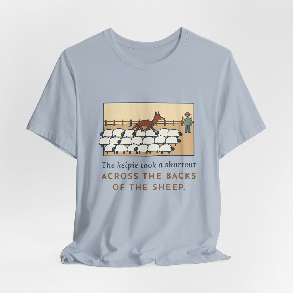 Funny Australian Kelpie T-Shirt, Took a Shortcut Across the Backs of the Sheep, Paddock Shortcut Tee