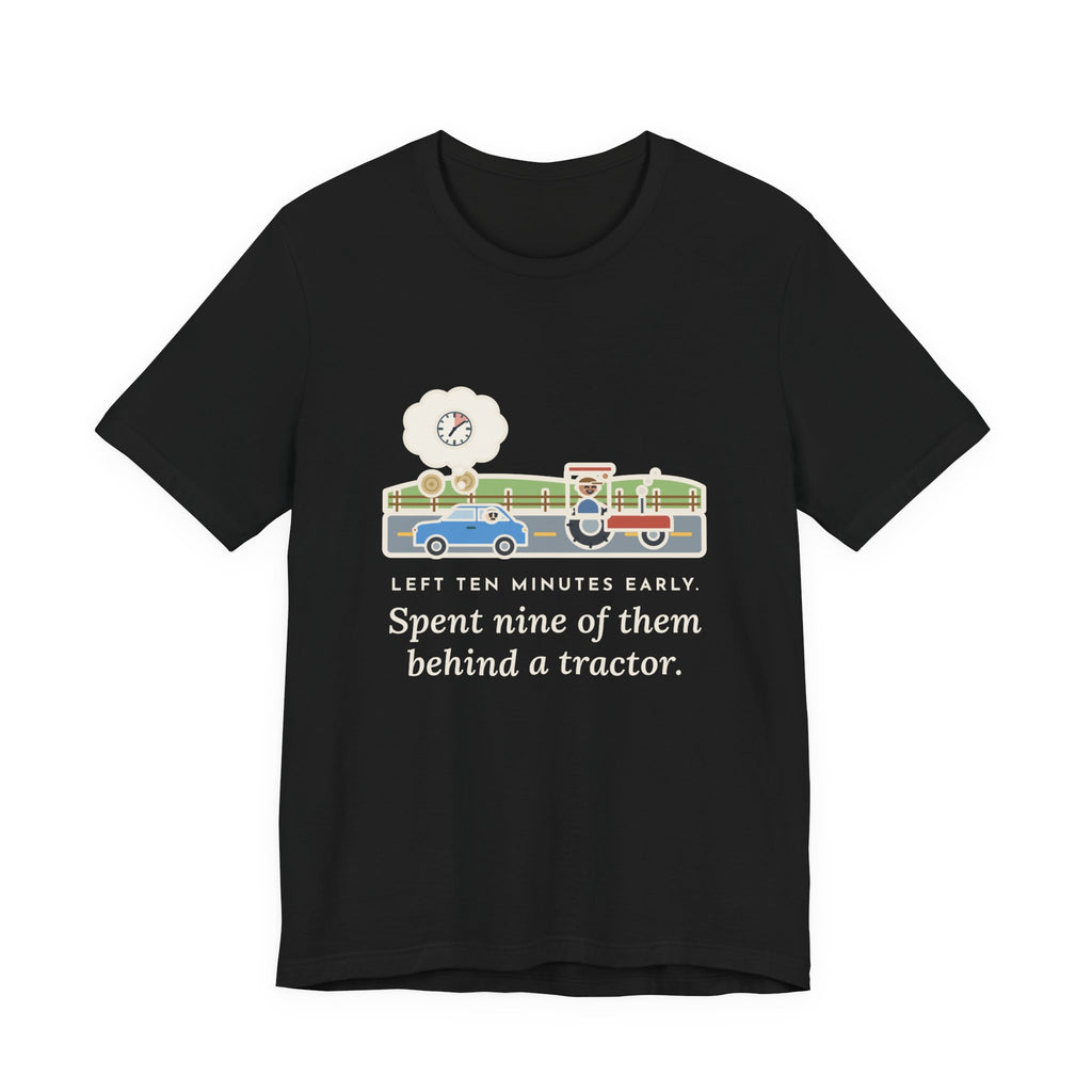 Funny Commuter T-Shirt, Left Ten Minutes Early, Spent Nine of Them Behind a Tractor, Country Road Tee