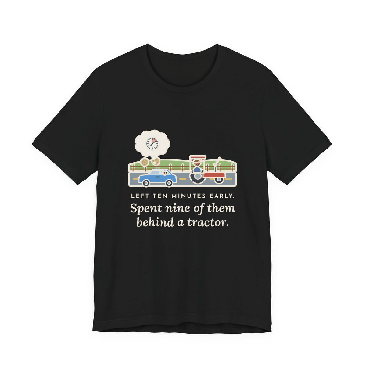 Funny Commuter T-Shirt, Left Ten Minutes Early, Spent Nine of Them Behind a Tractor, Country Road Tee